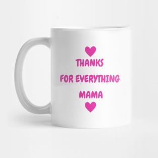 Thanks For Everything Mama Mug